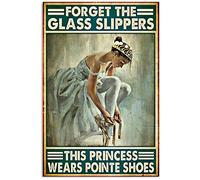 peiyeety Funny Ballet Forget The Glass Slippers This Princess Wears Pointe Shoes Metal Tin Sign Decoration For Garage Yard Home Outdoor 8X12 Inch