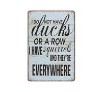 peiyeety Funny Sign,I Don't Have Ducks Or A Row I Have Squirrels And They're Everywhere Funny Metal Sign Poster Wall Art for Kitchen Garden Bathroom Farm Home Coffee Decor Tin Sign,12x16 inch