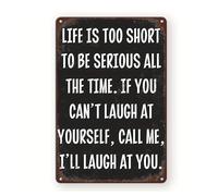 peiyeety Life is Too Short to Be Serious All The Time If You Can't Laugh at Yourself Call Me I'll Laugh at You Sign Metal Tin Signs, Funny Sarcasm Poster for Home Wall Decor Plaque Sign 12x8 Inch