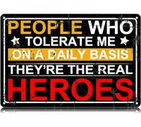 peiyeety People Who Tolerate Me on a Daily Basis They're The Real Heroes Metal Tin Signs Funny Wall Art Decor Iron Poster for Home Farmhouse Bar Cafe Pub Garage Man Cave Gifts 8x12inch
