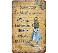 peiyeety Sometimes I've Believed As Many As Six Impossible Things Before Breakfast Vintage Metal Tin Signs Retro Personalized Tin Decor Signs Bar Club Cafe Home Kitchen Restaurant Plaque 12x16inch