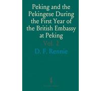 Peking and the Pekingese During the First Year of the British Embassy at Peking