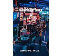 PEKING REISEFÜHRER: Peking: Wo in zeitlosen Straßen das Echo der Dynastien widerhallt, zwischen kaiserlichen Wundern und dem elektrischen Puls des modernen China