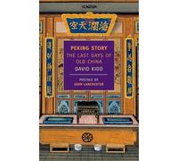 Peking Story: The Last Days of Old China (New York Review Books Classics)