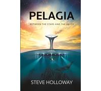 Pelagia - Between the Stars and the Abyss: near future, hard-science, ocean fiction suspense novel set against the human drama of settling the open ... up in geopolitical and spiritual struggles.