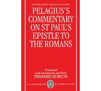 Pelagius's Commentary on St Paul's Epistle to the Romans (Oxford Early Christian Studies)