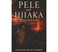Pele and Hiiaka: A Myth from Hawaii - A Goddess’s Perilous Quest Through Fire, Betrayal, and Revenge