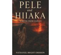 Pele and Hiiaka: A Myth from Hawaii - A Goddess’s Perilous Quest Through Fire, Betrayal, and Revenge