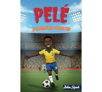 PELÉ: LE GARÇON QUI DEVENIT ROI: L'histoire inspirante d'une légende, de ses rêves pieds nus à sa renommée mondiale