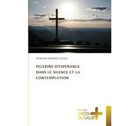 Pelerins d'Esperance Dans Le Silence Et La Contemplation