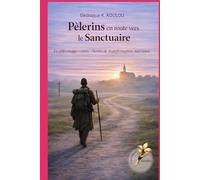 Pèlerins en route vers le sanctuaire: Le pèlerinage comme un chemin de transformation intérieure