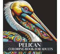 Pelican Coloring Book for Adults: Pelican Mandala Designs for Relaxation and Stress Relief Intricate Bird Patterns for Mindfulness and Creativity