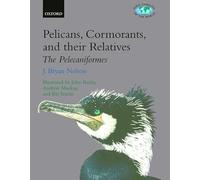 Pelicans, Cormorants, and their Relatives: Pelecanidae, Sulidae, Phalacrocoracidae, Anhingidae, Fregatidae, Phaethontidae: 17 (Bird Families of the World)