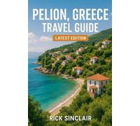 Pelion, Greece Travel Guide (Latest Edition): Explore Landmarks, Culture, Cuisine, Hidden Gems & Expert Tips