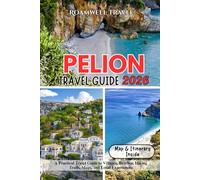 PELION TRAVEL GUIDE 2026: A Practical Travel Guide to Villages, Beaches, Hiking Trails, Maps, and Local Experiences