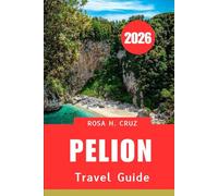 PELION TRAVEL GUIDE 2026: Secrets to an Authentic and Memorable Greek Island Getaway