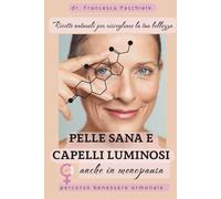 Pelle sana e capelli luminosi anche in menopausa: Ricette, nutrienti e strategie naturali per ritrovare luminosità e benessere in menopausa