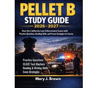 PELLET B Study Guide 2026-2027: Pass the California Law Enforcement Exam with Practice Questions, Reading Skills, and Proven Strategies for Success