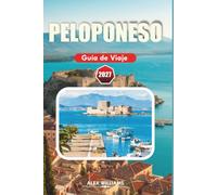 PELOPONESO GUÍA DE VIAJE 2027: Descubre islas griegas, playas impresionantes, gastronomía auténtica, rutas escénicas en coche, senderos y atracciones imprescindibles.