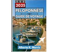 Péloponnèse Guide de voyage 2025: Découvrez les villages de montagne, les eaux cristallines et le riche patrimoine du sud de la Grèce