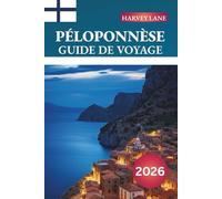 PÉLOPONNÈSE GUIDE DE VOYAGE 2026: Découvrez des joyaux cachés, des monuments historiques, des conseils de voyage et des expériences de vacances inoubliables