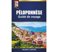 Péloponnèse Guide De Voyage 2026: Explorez les plages grecques, les villages historiques, la cuisine locale et les aventures en plein air avec des cartes, des itinéraires et des conseils pratiques