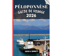 PÉLOPONNÈSE GUIDE DE VOYAGE 2026: Votre guide pour des souvenirs impérissables, des aventures inoubliables et des expériences uniques.