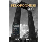 PÉLOPONNÈSE GUIDE DE VOYAGE: Sites antiques, villages cachés et aventures côtières : découvrez la péninsule la plus sous estimée de Grèce