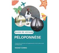 PÉLOPONNÈSE GUIDE DE VOYAGE: Un guide des attractions, de la gastronomie et de la culture locale du Péloponnèse