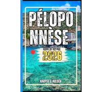 PÉLOPONNÈSE GUIDE DE VOYAGE: Un voyage d'expériences allant des monuments emblématiques et des joyaux cachés aux cultures, cuisines, aventures et plus encore (Harper Q en Voyage)