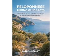 PELOPONNESE HIKING GUIDE 2026: HIDDEN TRAILS, COASTAL PATHS, MOUNTAIN ROUTES & STEP-BY-STEP WALKING DIRECTIONS: 71 (Pathfinder Travel And Adventure Guides)