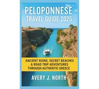 PELOPONNESE TRAVEL GUIDE 2025: Ancient Ruins, Secret Beaches & Road Trip Adventures Through Authentic Greece