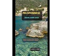PELOPONNESE TRAVEL GUIDE 2025: Explore Ancient Sites, Coastal Towns, and Mountain Villages (Journey 2025: Travel Smart, Explore More)