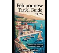 Peloponnese Travel Guide 2025: Itineraries, Top Attractions, Local Secrets & Smart Tips