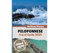 PELOPONNESE TRAVEL GUIDE 2025: Your Ultimate Guide to Greece’s Natural Wonders, Hidden Gems, Cultural Treasures and authentic experience