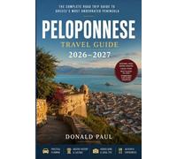 Peloponnese Travel Guide 2026-2027: Scenic Road Trips Through Mycenae, Epidaurus, Olympia, Monemvasia and the Mani Peninsula With Ancient Sites, Coastal Stops and Practical Itineraries