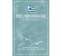 Peloponnese Travel Journal: Travel Diary Peloponnese Hiking, Walking, Camping / Motorhome Road Trip Gift and Souvenir / Expenses Log / Greece Vacation Essentials