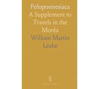Peloponnesiaca: A Supplement to Travels in the Moréa