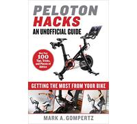 Peloton Hacks : Getting the Most from Your Bike by Mark A. Gompertz (2020, ...
