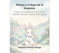 Pelusa y el Rayo de la Sorpresa: Cuento interactivo sobre la capacidad de asombro y lo inesperado: Un libro para fomentar la curiosidad en niños de ... de 3 a 7 años: 5 (Mis Seis Colores Internos)