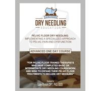 Pelvic Floor Dry Needling: Implementing a Specialized Approach to Pelvic Pain and Dysfunction (Dry Needling Course Manuals)