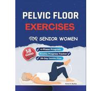 Pelvic Floor Exercises for Senior Women: A Gentle 4-Phase Program to Rebuild Core Strength, Enhance Bladder Control, and Regain Confidence After 60: 2 (Pelvic Floor Strength & Stability Books)