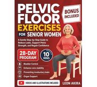 PELVIC FLOOR EXERCISES FOR SENIOR WOMEN: A Gentle Step-by-Step Guide to Reduce Leaks, Support Pelvic Strength, and Regain Confidence