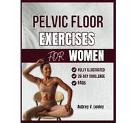 Pelvic Floor Exercises for Women: A Complete Step-by-Step Workouts to Build Core Strength, Master Bladder Control, and Reclaim Confidence (PELVIC FLOOR FITNESS BOOKS)