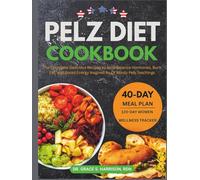 Pelz Diet Cookbook: The Complete Delicious Recipes to Help Balance Hormones, Burn Fat, and Boost Energy Inspired by Dr Mindy Pelz Teachings (The Women's Hormonal Wellness Library)