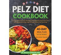 Pelz Diet Cookbook: The Complete Delicious Recipes to Help Balance Hormones, Burn Fat, and Boost Energy Inspired by Dr Mindy Pelz Teachings (The Women's Hormonal Wellness Library)