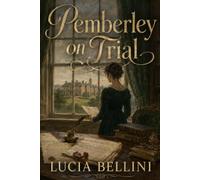 Pemberley on Trial: Elizabeth Darcy’s Fight to Save the Estate and the Family Name - Inspired by Jane Austen’s Pride and Prejudice