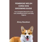 PEMBROKE WELSH CORGI DOG GROOMING GUIDE: Your Complete Manual for Coat Care, Shedding Control, and Daily Hygiene