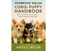 Pembroke Welsh Corgi Puppy Handbook: Train, Socialize, and Care for Your Corgi from Day One