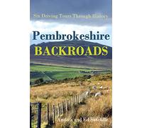 Pembrokeshire Backroads: Six Driving Tours Through History